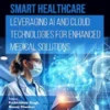 Smart Healthcare: Leveraging AI and Cloud Technologies for Enhanced Medical Solutions