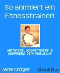 So animiert ein Fitnesstrainer!