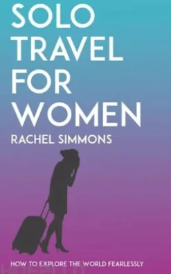 Solo Travel for Women - How to Explore the World Fearlessly