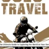 Solo Travel - The Ultimate Guide to Exploring the World on Your Own