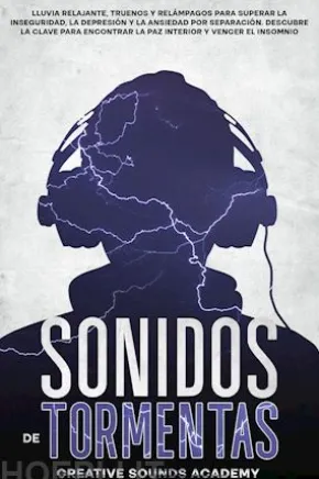 Sonidos de tormentas eléctricas: lluvia relajante, truenos y relámpagos para superar la inseguridad, la depresión y la ansiedad por separación. Descubre la clave para encontrar la paz interior y vencer el insomnio