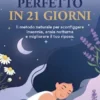 SONNO PERFETTO IN 21 GIORNI: Il Metodo Naturale per Sconfiggere Insonnia, Ansia Notturna e migliorare il tuo Riposo