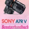 Sony A7R V Benutzerhandbuch für Anfänger