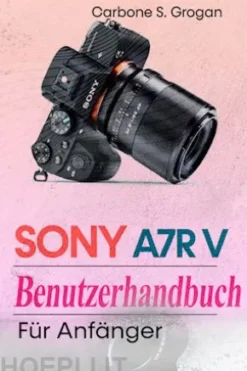 Sony A7R V Benutzerhandbuch für Anfänger