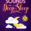 Soothing Sounds for Deep Sleep: Enjoy the Best Non-looping Sounds Ideal for Insomnia, Relaxation & Meditation. Overcome Anxiety, Raise Your Vibration & Fall Asleep Feeling Calm (10+ Hours)