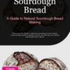 Sourdough Bread: A Guide to Natural Sourdough Bread Making