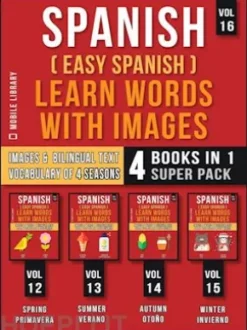 Spanish ( Easy Spanish ) Learn Words With Images (Vol 16) Super Pack 4 Books in 1