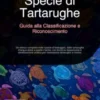 Specie di Tartarughe: Guida alla Classificazione e Riconoscimento