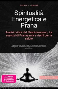 Spiritualità Energetica e Prana: Analisi critica del Respirianesimo, tra esercizi di Pranayama e rischi per la salute