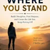 Start Where You Stand: Build Discipline, Find Purpose, and Create the Life You Keep Putting Off