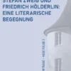 Stefan Zweig und Friedrich Hölderlin: Eine literarische Begegnung