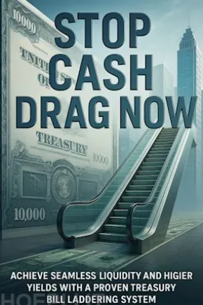 Stop Cash Drag Now:Achieve Seamless Liquidity and Higher Yields with a Proven Treasury Bill Laddering System