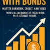 Stop Guessing with Bonds: Master Duration, Credit, and Yield with a Clear Bond ETF Framework That Actually Works