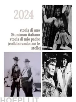 Storia di uno stuntman italiano storia di mio padre (collaborando con le stelle)