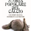Storia popolare del calcio