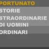 Storie straordinarie di uomini ordinari