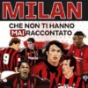 Storie incredibili sul grande Milan che non ti hanno mai raccontato