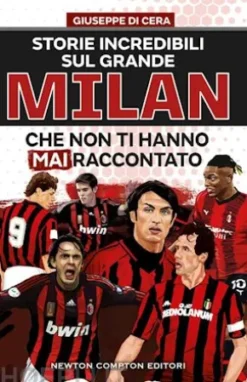 Storie incredibili sul grande Milan che non ti hanno mai raccontato