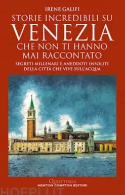 Storie incredibili su Venezia che non ti hanno mai raccontato