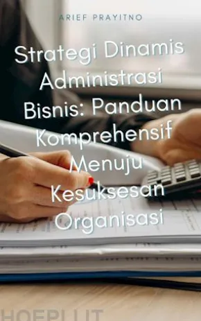 Strategi Dinamis Administrasi Bisnis: Panduan Komprehensif Menuju Kesuksesan Organisasi