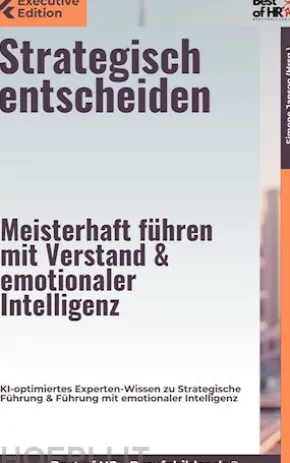 Strategisch entscheiden – Meisterhaft führen mit Verstand & emotionaler Intelligenz