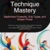 Stroke Technique Mastery: Badminton Footwork, Grip Types, and Smash Power