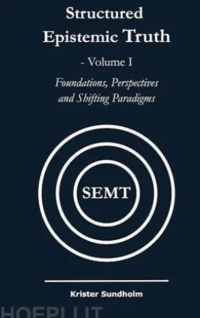 Structured Epistemic Truth Volume I
