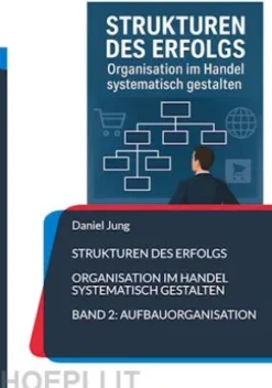 Strukturen des Erfolgs - Organisation im Handel systematisch gestalten