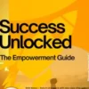 Success Unlocked – The Empowerment Guide
