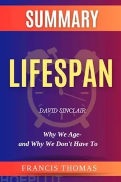 Summary of Lifespan by David Sinclair:Why We Age-and Why We Don't Have To