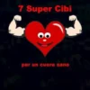 7 Supercibi Per Un Cuore Sano