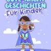 Superhelden-Gute-Nacht-Geschichten für Kinder: Entspannende Superhelden-Gutenachtgeschichten für Kinder & Kleinkinder - Einschlafhilfe für ruhigen Schlaf und Träume von fantastischen Superheldenabenteuern!