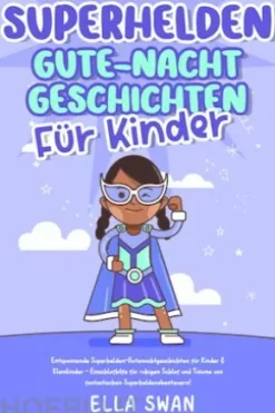 Superhelden-Gute-Nacht-Geschichten für Kinder: Entspannende Superhelden-Gutenachtgeschichten für Kinder & Kleinkinder - Einschlafhilfe für ruhigen Schlaf und Träume von fantastischen Superheldenabenteuern!
