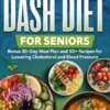 Super Smart & Savory Dash Diet for Seniors