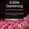 Sustainable Edible Gardening: Growing Food from Scratch