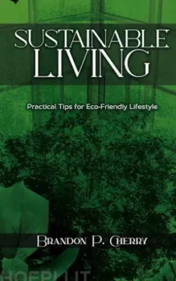 Sustainable Living - Practical Tips for Eco-Friendly Lifestyle