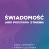 Swiadomosc jako podstawa istnienia