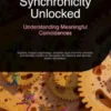 Synchronicity Unlocked: Understanding Meaningful Coincidences