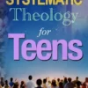 Systematic Theology For Teens