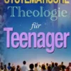 Systematische Theologie für Teenager