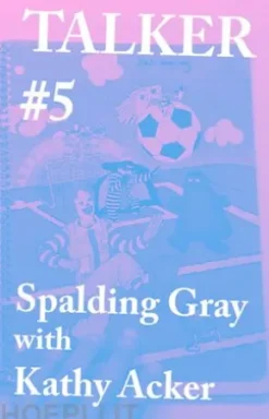 Talker #5: Spalding Gray with Kathy Acker