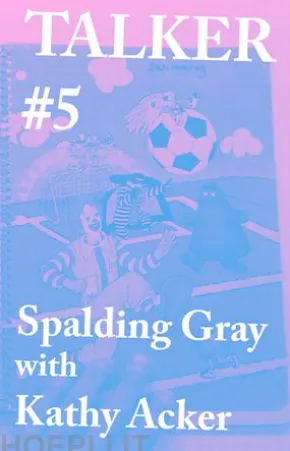 Talker #5: Spalding Gray with Kathy Acker
