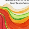 Tanzende Götter und leuchtende Saris