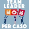 Team leader non per caso