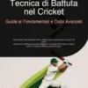 Tecnica di Battuta nel Cricket: Guida ai Fondamentali e Colpi Avanzati