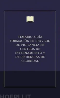 Temario-guía formación en servicio de vigilancia en centros de internamiento y dependencias de seguridad