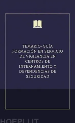 Temario-guía formación en servicio de vigilancia en centros de internamiento y dependencias de seguridad