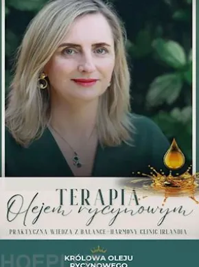Terapia olejem rycynowym. Praktyczna wiedza z Balance-Harmony Clinic Irlandia
