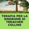 Terapia per la Sindrome di Treacher Collins