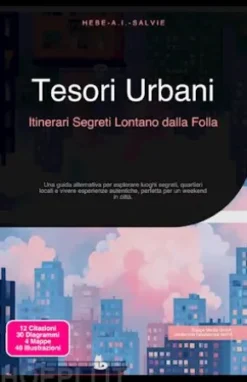 Tesori Urbani: Itinerari Segreti Lontano dalla Folla